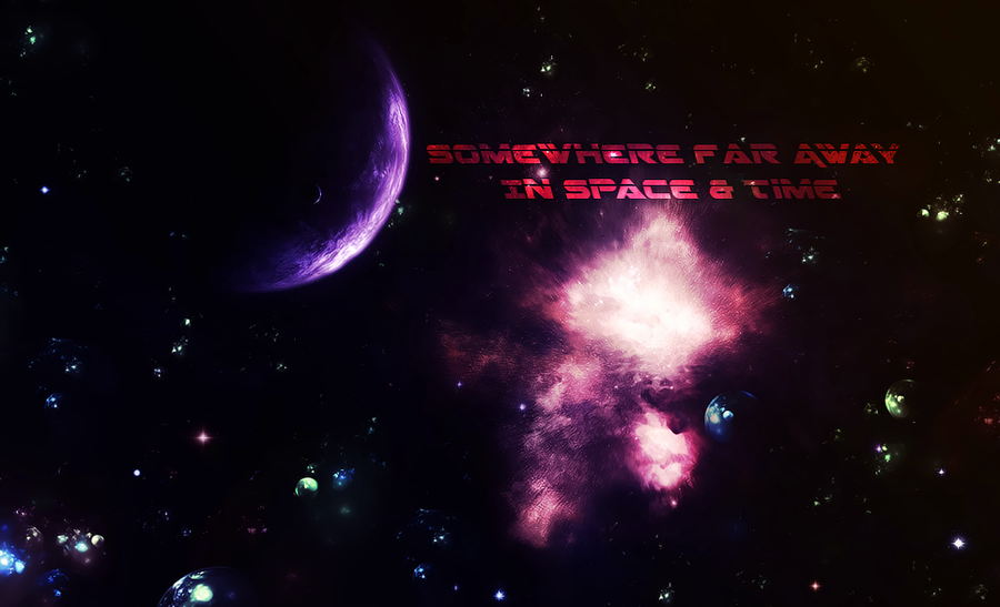 Somewhere Far Away in Space and Time