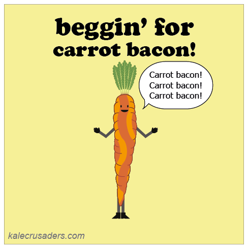 beggin' for carrot bacon! begging for carrot bacon!
