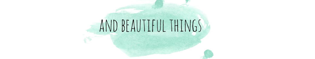 and beautiful things