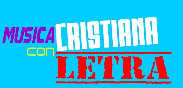 MUSICA CRISTIANA CON LETRA