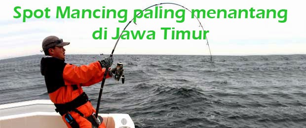 Spot Mancing Paling Menantang di Jawa Timur