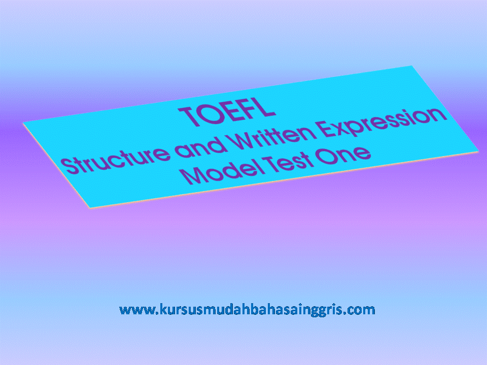 Contoh Soal Toefl Structure And Written Expression Model Test One Lengkap Dengan Jawaban Belajar Bahasa Inggris Online Gratis