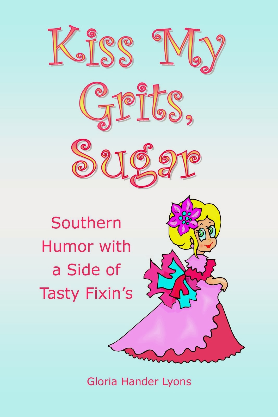 Kiss My Grits, Sugar: Southern Humor with a Side of Tasty Fixin's