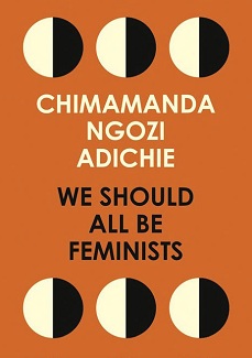 We Should All Be Feminists by Chimamanda Ngozi Adichie