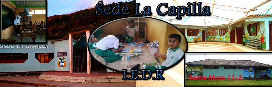 INSTITUCIÓN EDUCATIVA DE DESARROLLO RURAL SEDE LA CAPILLA