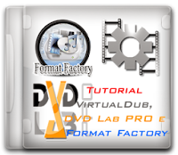 Format Factory, VirtualDub e DVD Lab PRO Format Factory, VirtualDub e DVD Lab PRO