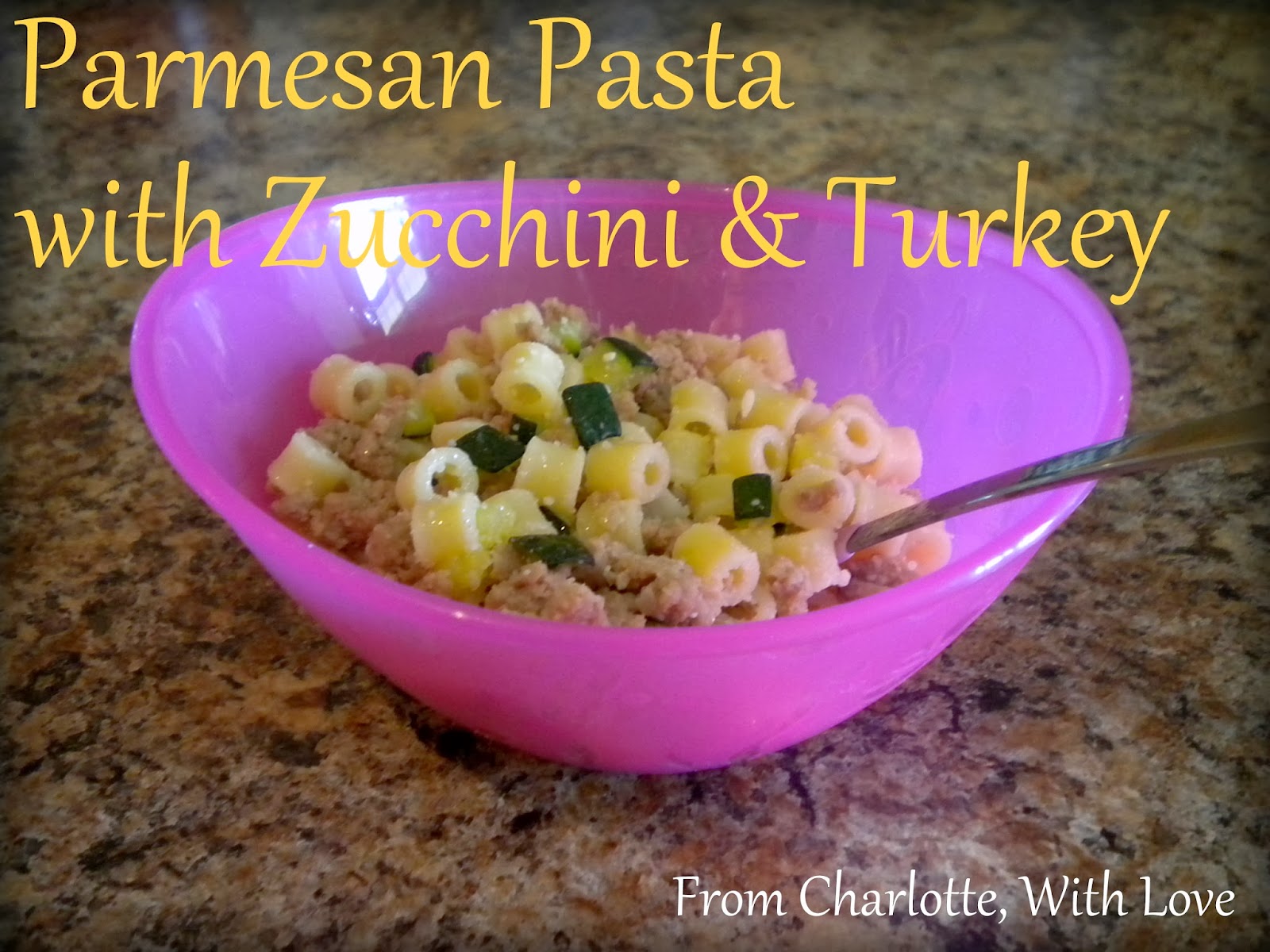From Charlotte, With Love Parmesan Pasta with Zucchini & Turkey