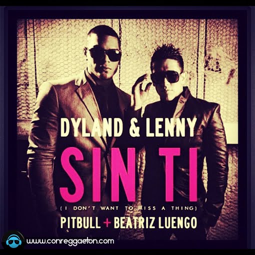 DESCARGAR: Dyland Y Lenny Ft. Pitbull Y Beatriz Luengo - Sin Ti (Don't Wanna Miss A Thing)