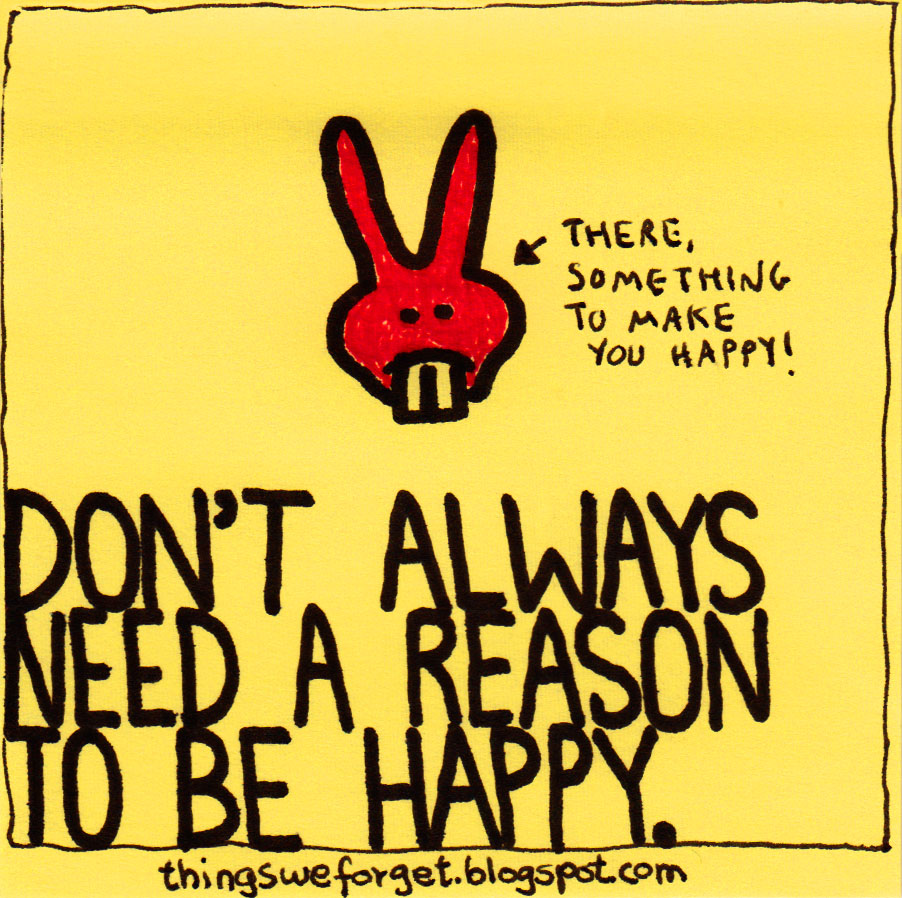 Things We Forget: 873: Don\u0026#39;t always need a reason to be happy.