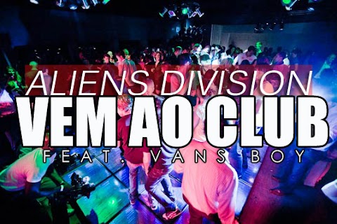 Aliens Division [Isneezy, DJ Helder] Feat.  Vans Boy - Vem Ao Club ( Starring Noite De Short)