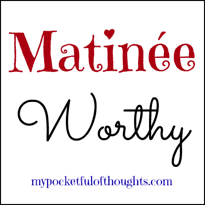 matinee worthy