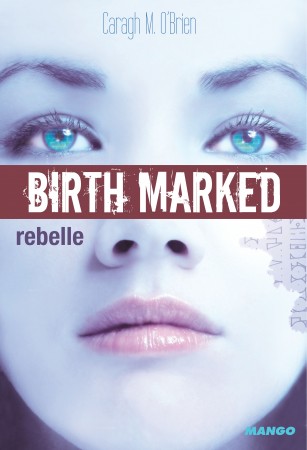 [O'Brien, Caragh] Birth Marked, Tome 1: Rebelle Birth+Marked+Rebelle