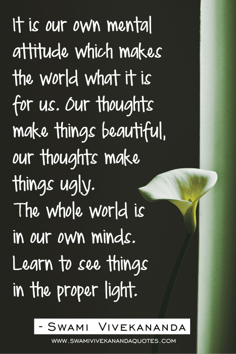 Swami Vivekananda Quotes on Attitude - It is our own mental attitude which makes the world what it is for us...