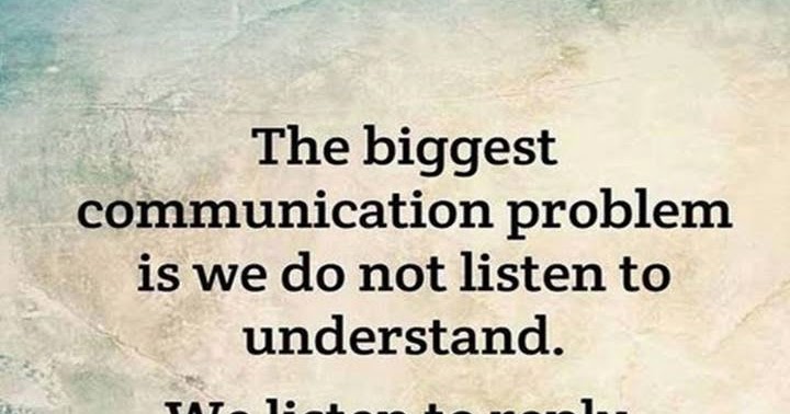 Quotes & Inspiration: The biggest communication problem is we do not