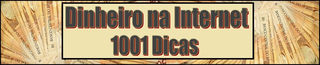 Dinheiro na Internet - 1001 Dicas