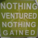 Nothing Ventured....