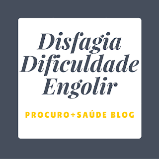 Disfagia - dificuldade em engolir