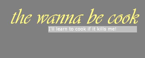 the wanna be cook