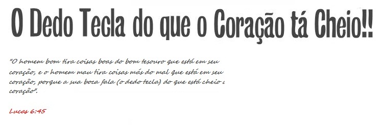 O Dedo Tecla do Que o Coração Tá Cheio!!!