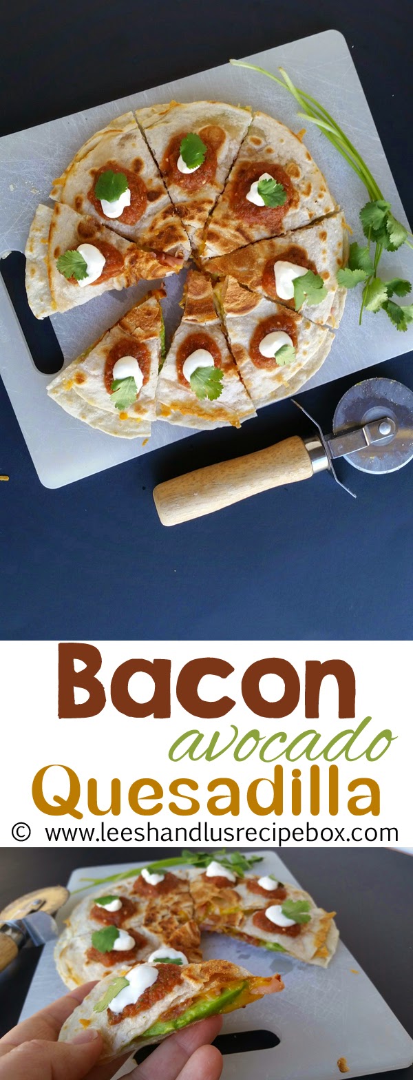 Leesh & Lu's Recipe Box Bacon Avocado Quesadillas