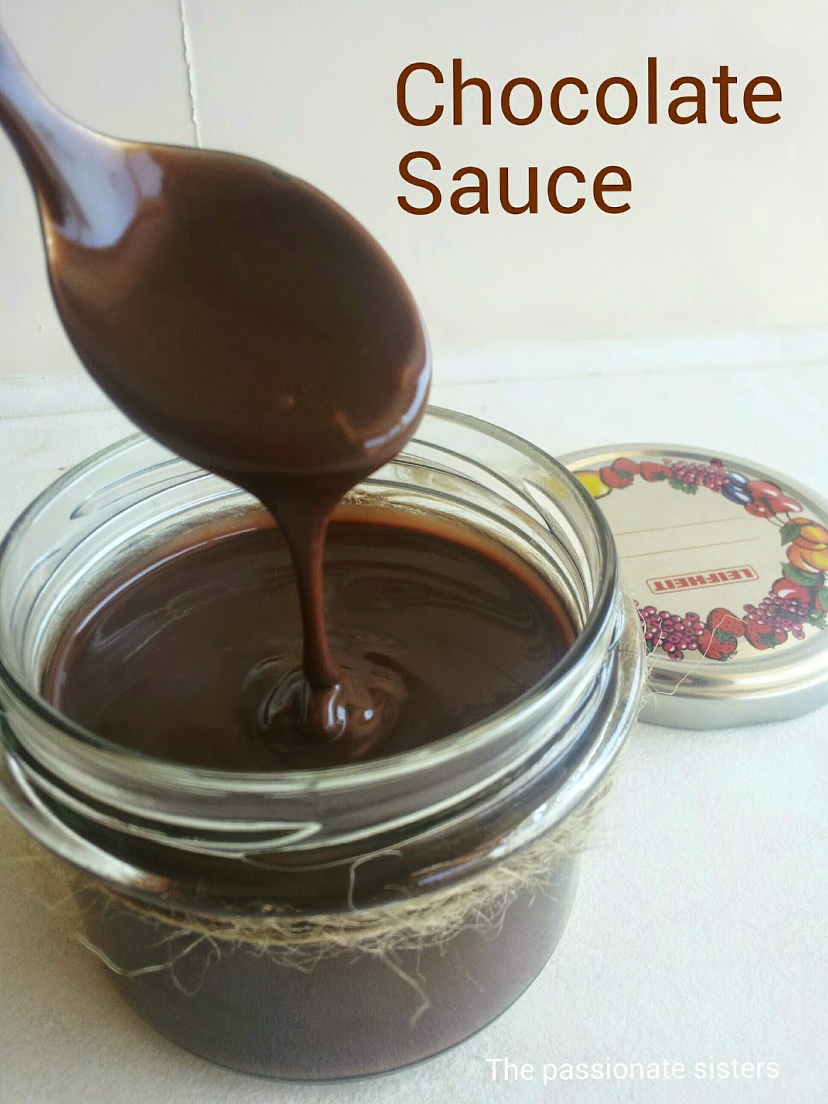 The Passionate Sisters Homemade Chocolate Sauce ( without cream! )