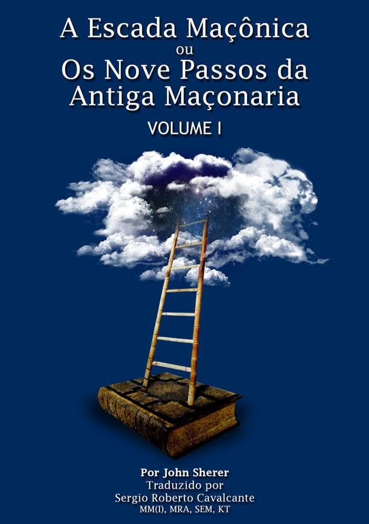 A ESCADA MAÇÔNICA OU OS NOVE PASSOS DA ANTIGA MAÇONARIA - VOLUME I