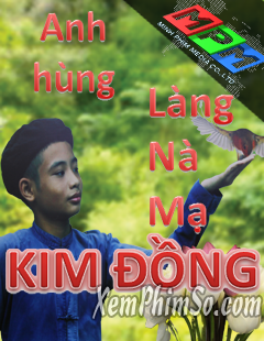 Anh Hùng Làng Nà Mạ Kênh Htv7 trọn bộ - Anh hùng Kim Đồng