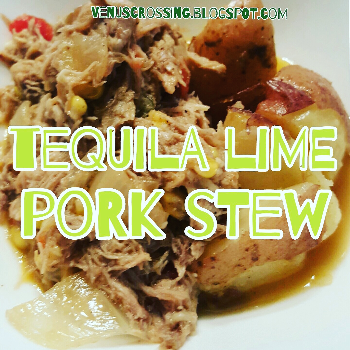 Venus Crossing with Liss Tequila Lime Pork Stew