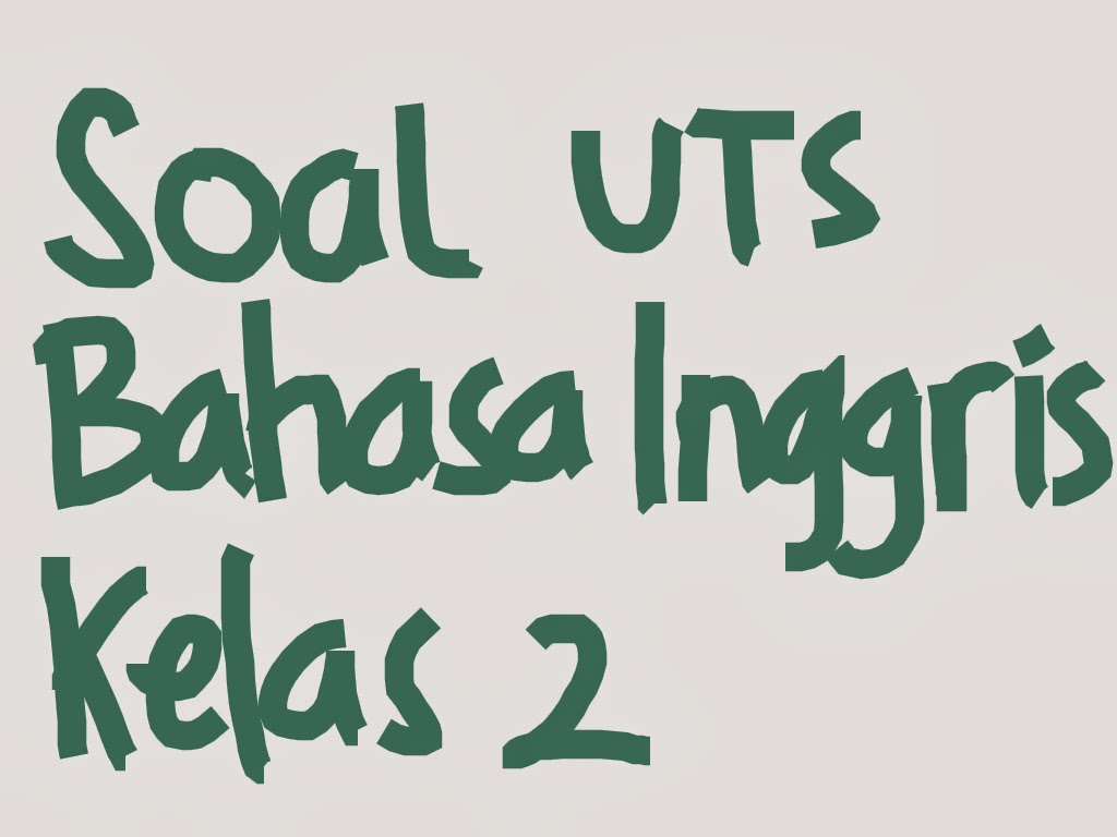 Contoh Soal UTS Semester Ganjil Bahasa Inggris SD Kelas 2