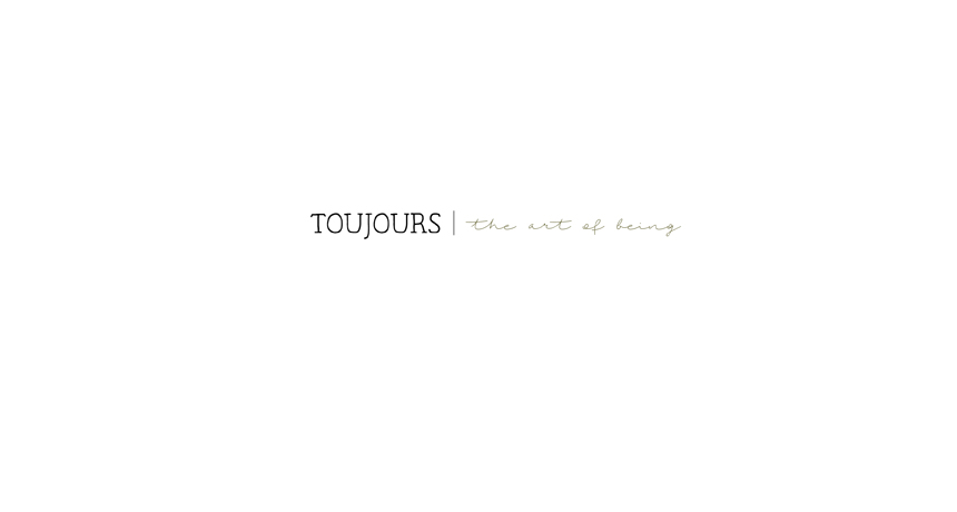 Toujours: the art of being