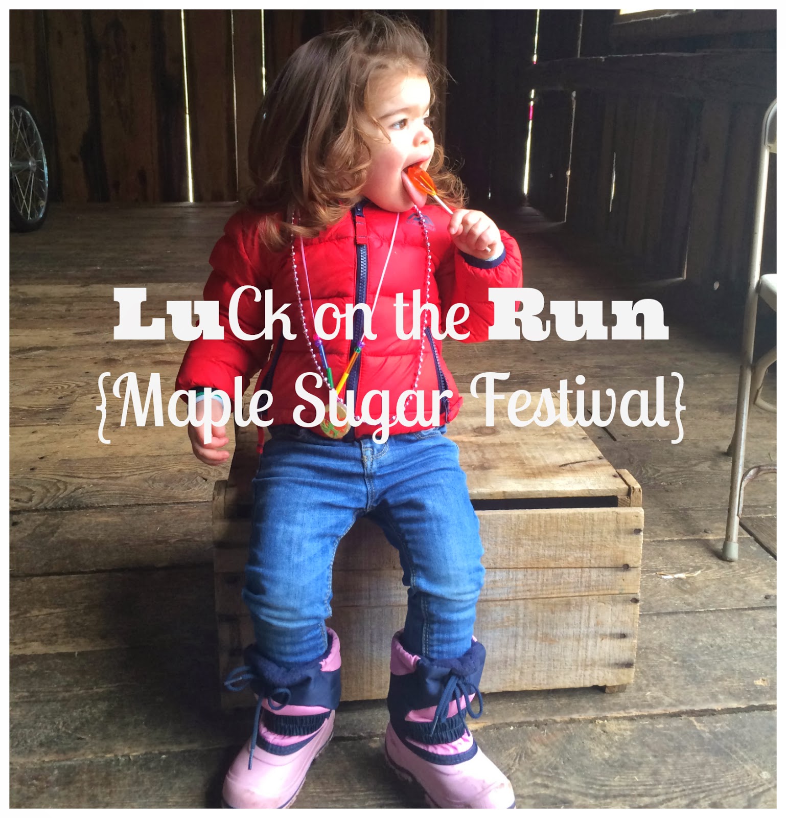 LuCk LuCk on the Run {Maple Sugar Festival}
