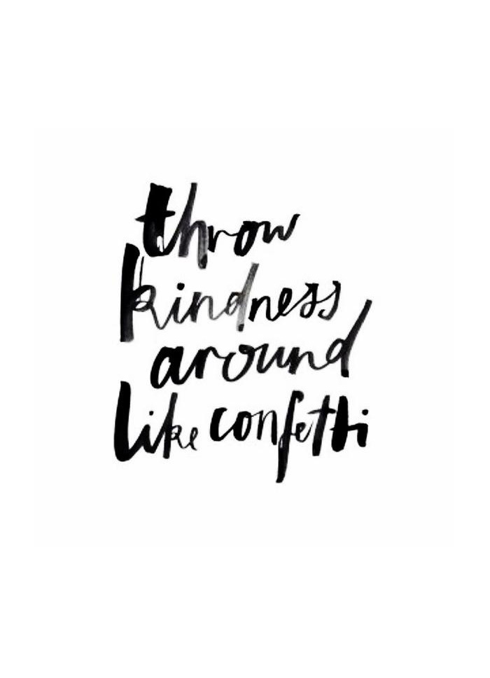 Quote of the Day :: Throw kindness around-like-confetti