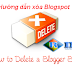 [Blogger Tips] Hướng dẫn xóa và phục hồi blogspot bằng hình ảnh cụ thể