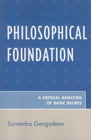 Philosophical Foundation: A Critical Analysis of Basic Beliefs - Surrendra Gangadean