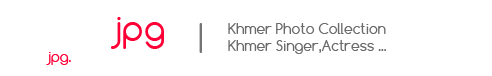 Khmerjpg | Khmer Photo Collection-Khmer Singer-Khmer Acress...