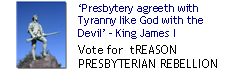 It is no wonder that King James I once said: “Presbytery agreeth with monarchy like God with the Devil.” In England, our First War for Independence was referred to as the “Presbyterian Rebellion.”