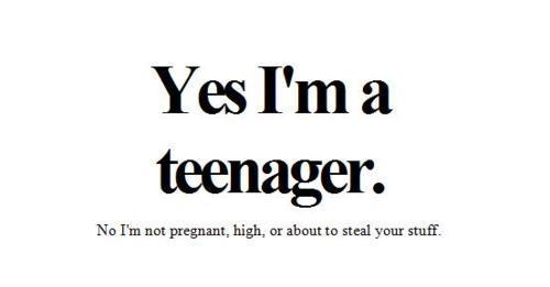 Yes, i'm a teenager!
