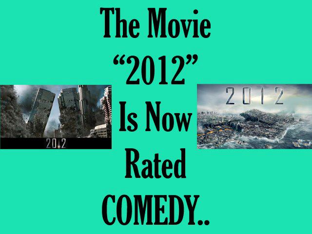 The movie "2012" is now rated COMEDY- Funny Images ~ English SMS & Quotes