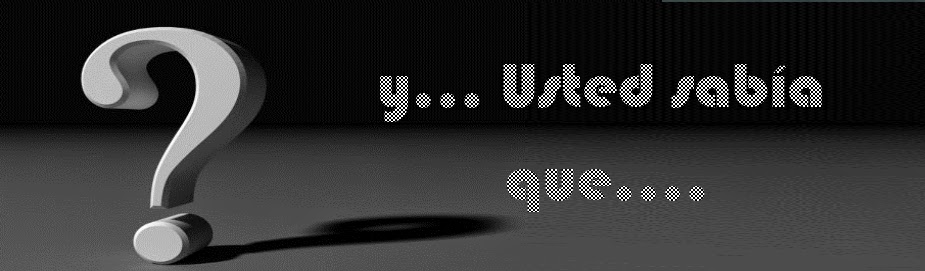 Y, usted sabia que ....