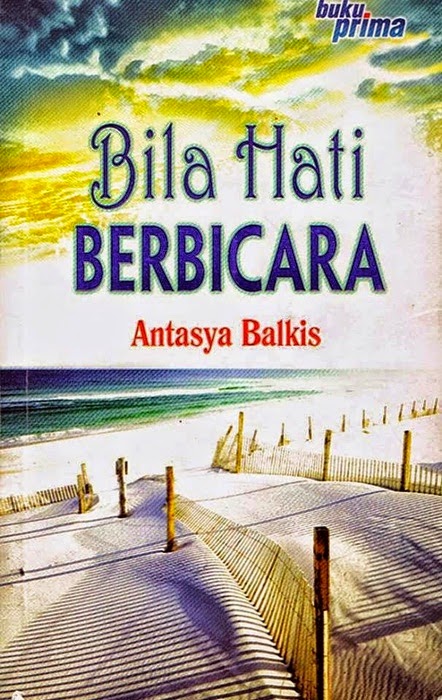 Sinopsis Bila Hati Berbicara, Bila Hati Berbicara episod akhir, gambar drama tv3 Bila Hati Berbicara, pelakon Bila Hati Berbicara, Gambar novel Bila Hati Berbicara, Penulis novel Bila Hati Berbicara: Antasya Balqis