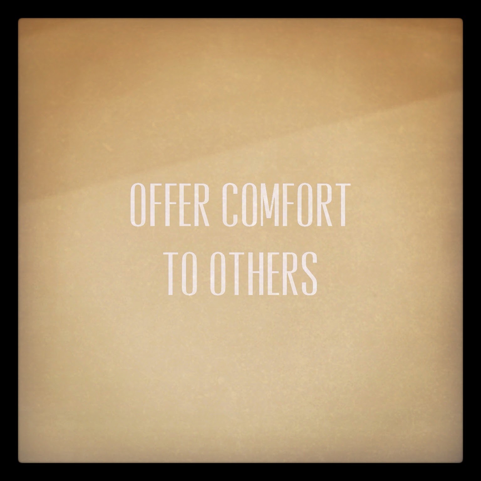 Offer comfort to others