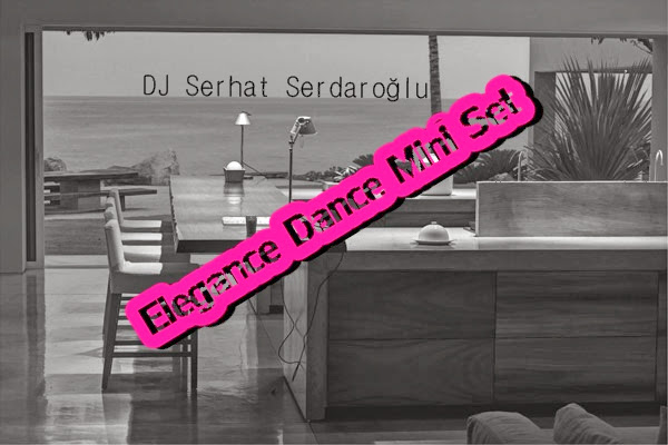 DJ Serhat Serdaroğlu - Elegance Mini Set (2013) Çıktı!