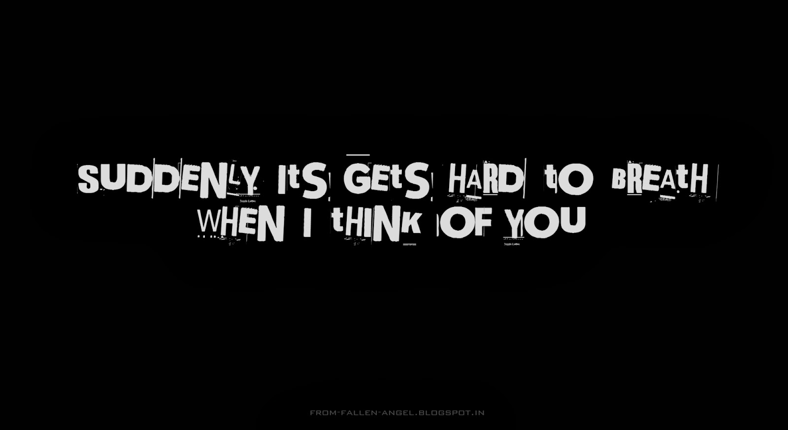 Suddenly it's gets hard to breath when I think of you 