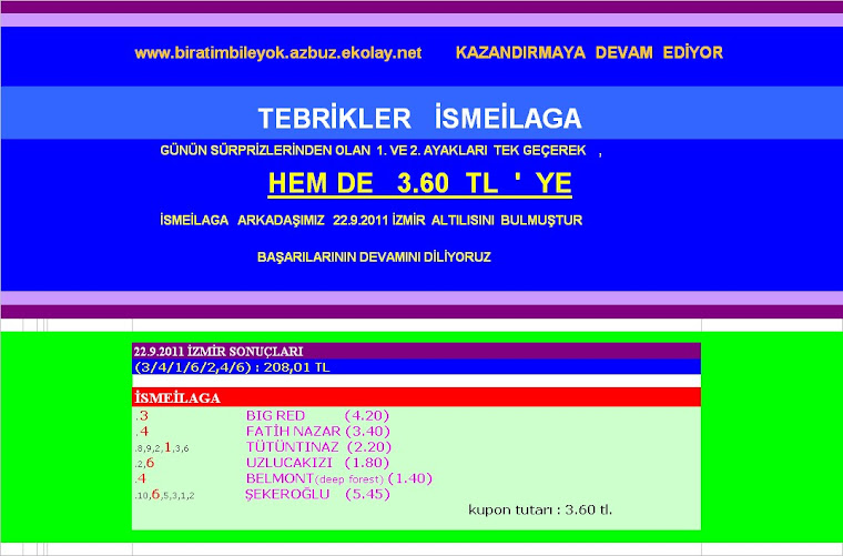22.9.2011 İzmir Sonuçları- - -       3.60 TL. YE BULUNAN   ALTILI  ;  TEBRİKLER  İSMEİLAGA   .