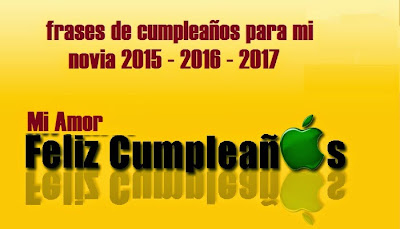 frases de cumpleaños para mi novia 2015 - 2016 - 2017 frases de cumpleaños para mi novia 2015 - 2016 - 2017