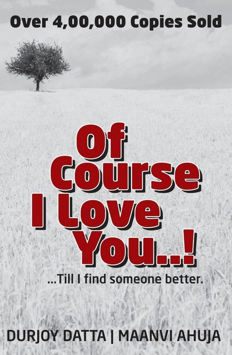 i love you till i find someone better Best of course i love you: till i find someone better (by durjoy datta, durjoy datta) price is rs100/- of course i love you: till i find someone better by durjoy datta, durjoy datta price is compared from leading online book shops in india. i love you till i find someone better Best of course i love you: till i find someone better (by durjoy datta, durjoy datta) price is rs100/- of course i love you: till i find someone better by durjoy datta, durjoy datta price is compared from leading online book shops in india.