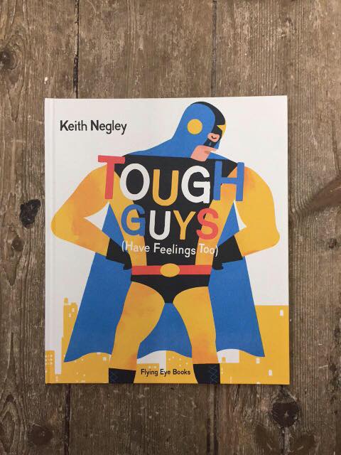 Tough Guys Have Feelings Too by Keith Negley