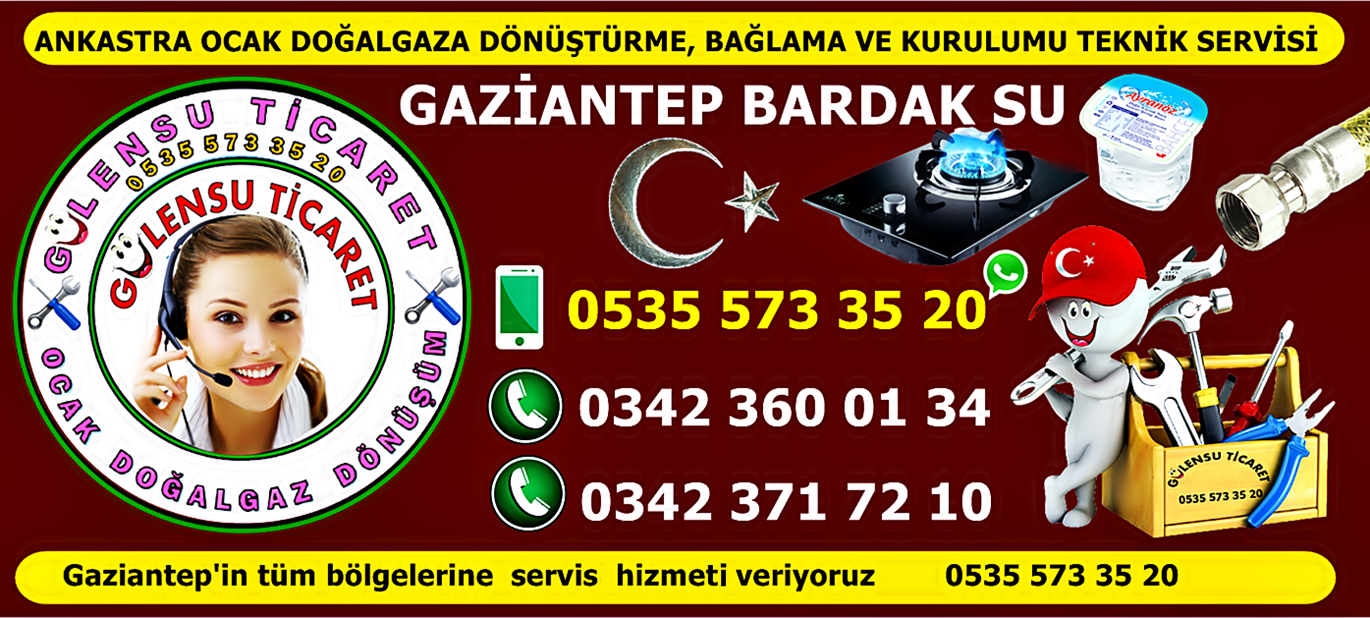 GAZİANTEP KARATAŞ TÜPÇÜ OCAK DOĞALGAZA DÖNÜŞTÜRME☎ 0342 371 72 10 ☎ BARDAK SU 