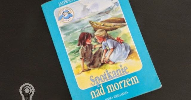 Rejs W Nieznane Marynistyka W Szkole W Domu I Nie Tylko Warto Przeczytac Jadwiga Korczakowska Spotkanie Nad Morzem