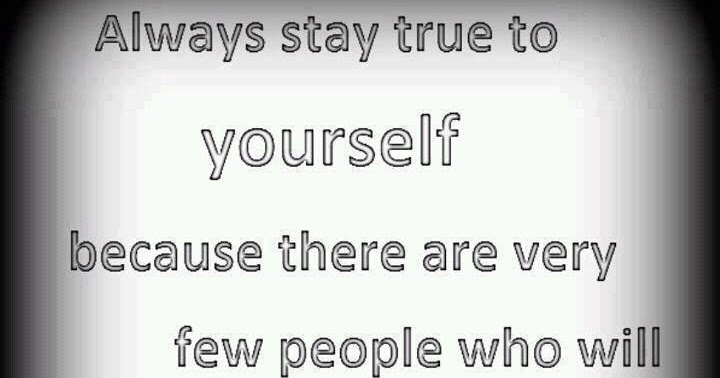 Always Stay True To Yourself | Quotes and Sayings
